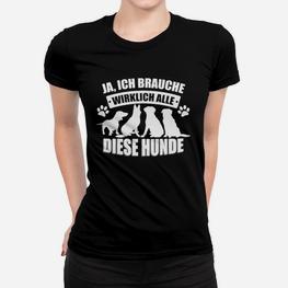 Ja Ich Brauche Wirklich Alle Diese Hunde Frauen T-Shirt - Seseable