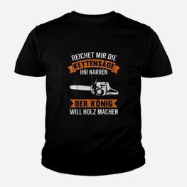 Lustiges Kettensägen Kinder Tshirt Reicht mir die Kettensäge - König des Holzmachens - Seseable