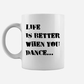 Tanzmotivation Weißes Tassen, Das Leben ist besser, wenn du tanzt - Seseable De