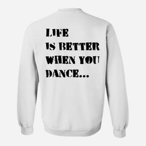 Tanzmotivation Weißes Sweatshirt, Das Leben ist besser, wenn du tanzt - Seseable De