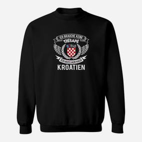 Lustiges Sweatshirt Ich brauche keine Therapie, nur Kroatien für Urlauber - Seseable De