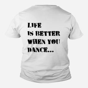 Tanzmotivation Weißes Kinder Tshirt, Das Leben ist besser, wenn du tanzt - Seseable De