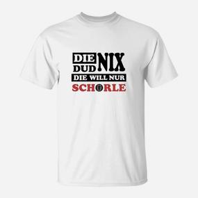 Die Dud Nix Sie Will Schorle T-Shirt - Seseable De