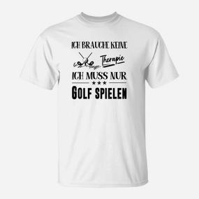 Ich Brauche Keine Therapie Ich Muss Nur Golf Spielen T-Shirt - Seseable De