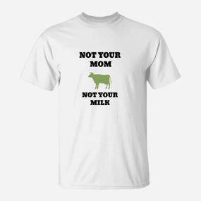 Weißes T-Shirt Not Your Mom, Not Your Milk, Veganer Spruch - Seseable De