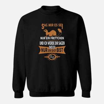 Frettchen Humor Schwarzes Sweatshirt mit dem Spruch 'Sag mir, es sei nur ein Frettchen' - Seseable De