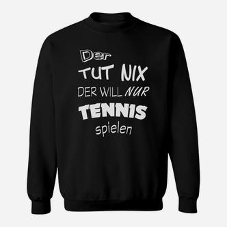 Lustiges Tennis-Spieler Sweatshirt Der tut nix, nur Tennis spielen - Seseable De