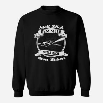 Schwarzes Angler Sweatshirt: Spruch Stell Dich dem Meer, Stell Dich dem Leben - Seseable De