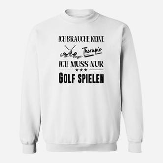 Ich Brauche Keine Therapie Ich Muss Nur Golf Spielen Sweatshirt - Seseable De