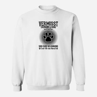 Lustiges Sweatshirt Vermisst: Ehemann & Hund – 500€ für Hund - Seseable De