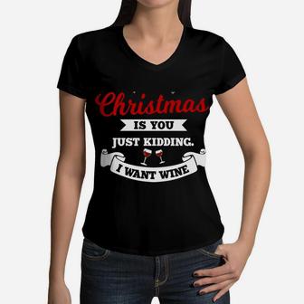 All I Want For Christmas Is You Just Kidding Wine |Xmas Joke Women V-Neck T-Shirt | Crazezy