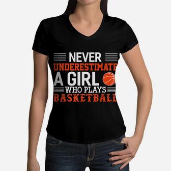 Basketball Never Underestimate A Girl Who Plays Basketball Women V-Neck T-Shirt | Crazezy
