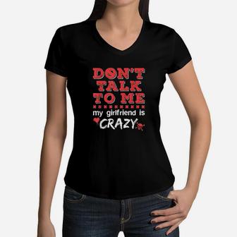 Dont Talk To Me My Girlfriend Is Crazy Funny Jealous Gf Women V-Neck T-Shirt | Crazezy