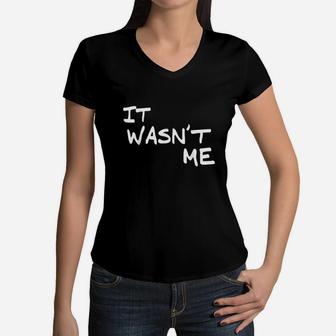 Funny Boys Girls Men Clothing It Wasnt Me Women V-Neck T-Shirt | Crazezy CA