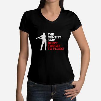 Funny The Dentist Said Dont Forget To Floss Kid Women V-Neck T-Shirt | Crazezy CA