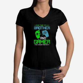 Gamer Boys Kids I Have Two Titles Brother And Gamer Video Games Lover Women V-Neck T-Shirt - Seseable