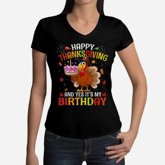 Happy Thanksgiving And Yes It's My Birthday Cute Turkey Kids Women V-Neck T-Shirt | Crazezy