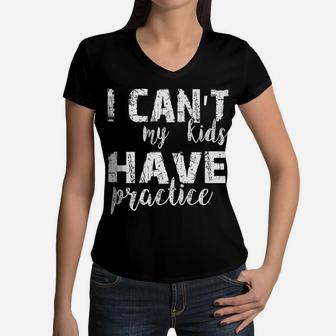 I Can't My Kids Have Practice Premium Tshirt Women V-Neck T-Shirt | Crazezy CA
