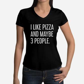I Like Pizza And Maybe 3 People I Love Pizza Women V-Neck T-Shirt - Seseable