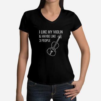 I Like Violin And Maybe 3 People Funny Music Musician Women V-Neck T-Shirt - Seseable