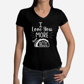 I Love You More Than Taco Gift For Valentine Happy Valentines Day Women V-Neck T-Shirt - Seseable