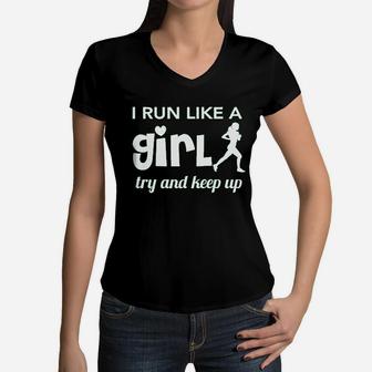I Run Like A Girl Try And Keep Up Women V-Neck T-Shirt | Crazezy CA