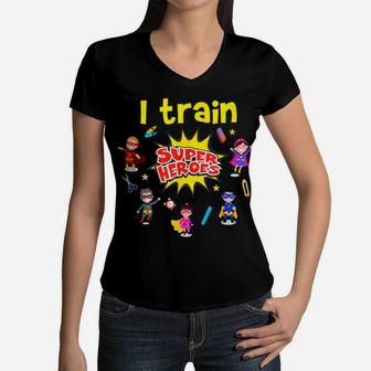 I Train Super Heroes Kids Teachers Superheroes Teaching Women V-Neck T-Shirt | Crazezy DE