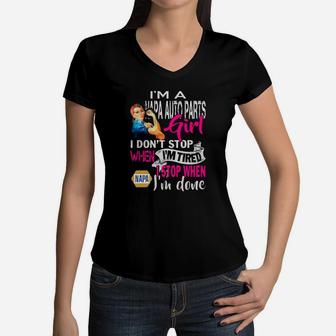 Im A Napa Auto Parts Girl I Dont Stop When Im Tired I Stop When Im Done Cool Work Shirts Women V-Neck T-Shirt - Thegiftio UK