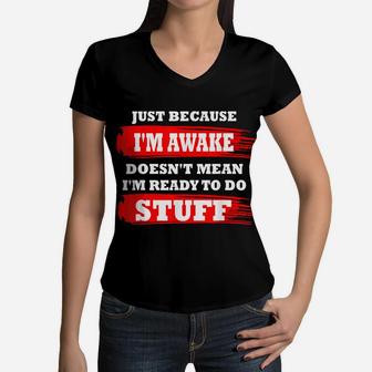 Just Because Im Awake Funny Saying Quotes For Women Men Kids Women V-Neck T-Shirt | Crazezy
