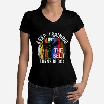 Keep Training Until Belt Turns Black Karate Taekwondo Girl Women V-Neck T-Shirt | Crazezy AU