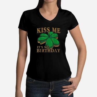 Kiss Me Its My Birthday St Patricks Day Irish Men Women Kid Women V-Neck T-Shirt | Crazezy