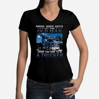Move Over Boys Let This Old Man Show You How To Be A Trucker Graphic Women V-Neck T-Shirt - Monsterry