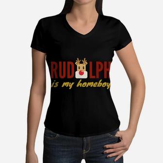 Rudolph The Red Nose Reindeer Is My Homeboy T-Shirt Women V-Neck T-Shirt | Crazezy