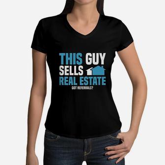 This Guy Sells Real Estate Agent Get Referrals Women V-Neck T-Shirt - Seseable