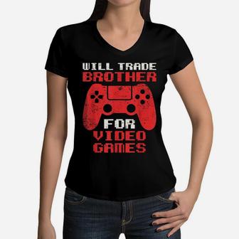 Will Trade Brother For Video Games Funny Gamer Girl Boy Women V-Neck T-Shirt | Crazezy AU
