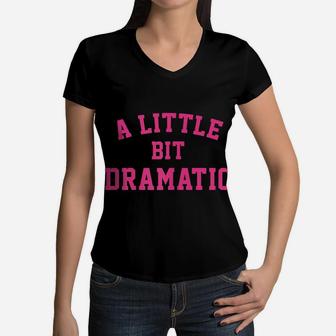 Womens A Little Bit Dramatic Girls Women V-Neck T-Shirt | Crazezy DE