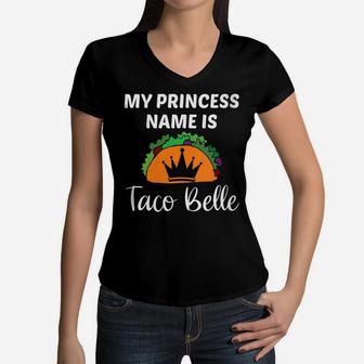 Womens My Princess Name Is Taco Belle Funny Taco Lover Girl Gift Women V-Neck T-Shirt | Crazezy