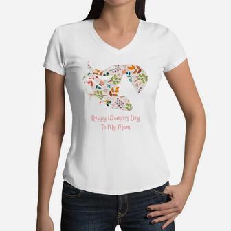 Happy Womens Day To My Mom Gift For Strong Women Women V-Neck T-Shirt - Seseable