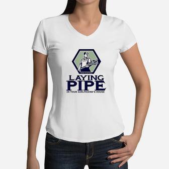 Laying Pipe In Your Girlfriend House Women V-Neck T-Shirt | Crazezy