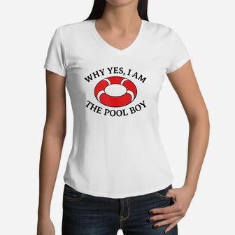 Why Yes I Am The Pool Boy Women V-Neck T-Shirt | Crazezy