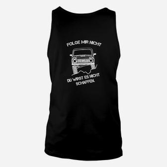 Offroad-Fan Unisex TankTop Schwarz, Folge mir nicht - Du wirst es nicht schaffen Design - Seseable