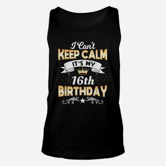 16 Years Old Shirt I Can't Keep Calm It's My 16Th Birthday Unisex Tank Top | Crazezy UK