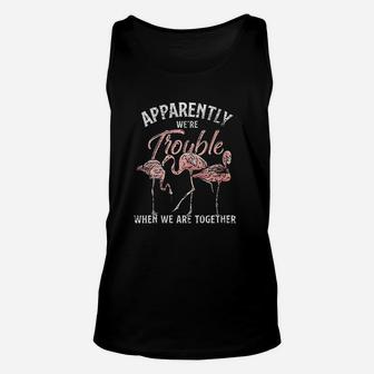 Apparently We Are Trouble When We Are Together Flamingo Unisex Tank Top