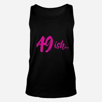 49Ish Funny 49Th Birthday Turning 49 Years Old Unisex Tank Top | Crazezy