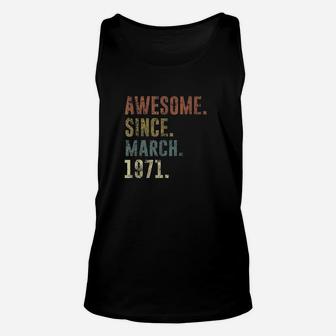 50Th 1971 Birthday Gift Vintage Awesome Since March 1971 Unisex Tank Top | Crazezy