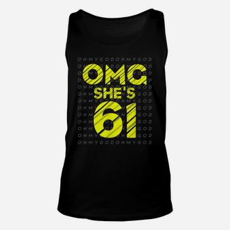 61St Birthday For Husband Sister Friend Omg She's 61 Unisex Tank Top | Crazezy