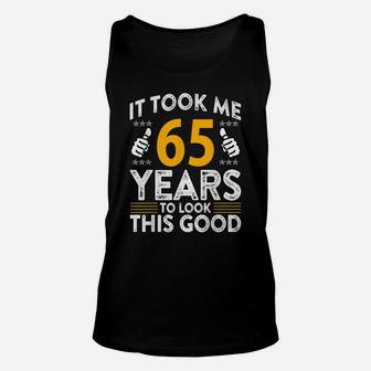 65Th Birthday It Tee Took Me 65 Years Good Funny 65 Year Old Unisex Tank Top | Crazezy