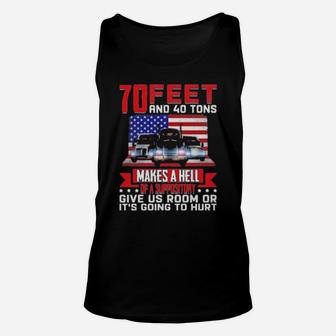70 Feet And 40 Tons Make A Hell Of A Suppository Unisex Tank Top - Monsterry