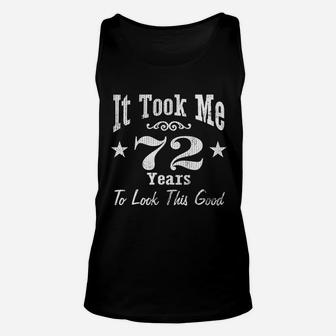 72Nd Birthday It Took Me 72 Years To Look This Good Unisex Tank Top | Crazezy