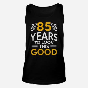85Th Birthday Gift, Took Me 85 Years - 85 Year Old Sweatshirt Unisex Tank Top | Crazezy